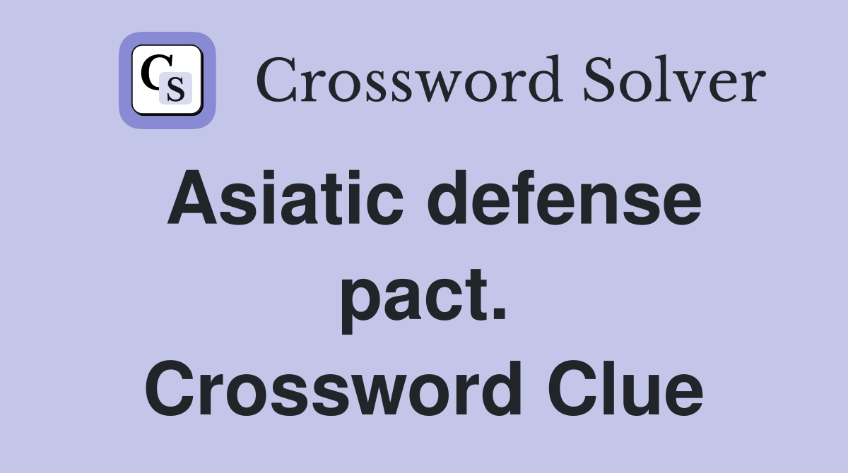 Asiatic defense pact. Crossword Clue