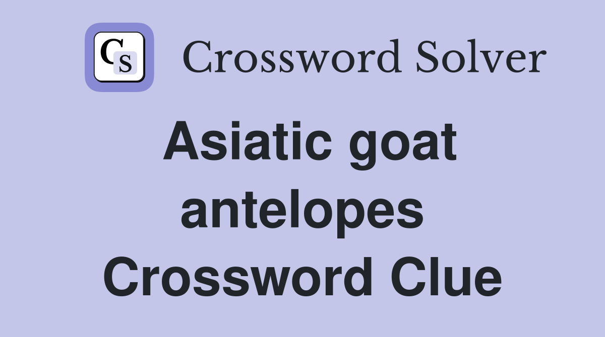 Asiatic goat antelopes Crossword Clue