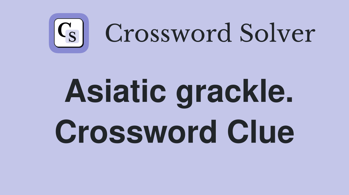 Asiatic grackle. Crossword Clue