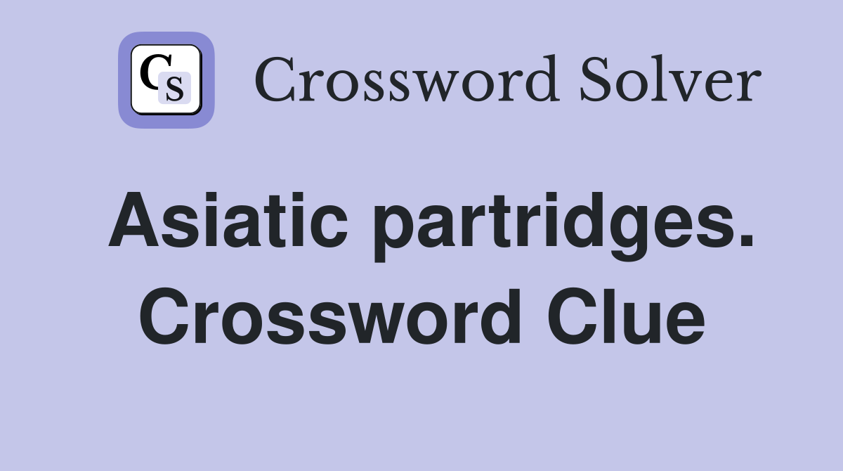 Asiatic partridges. Crossword Clue