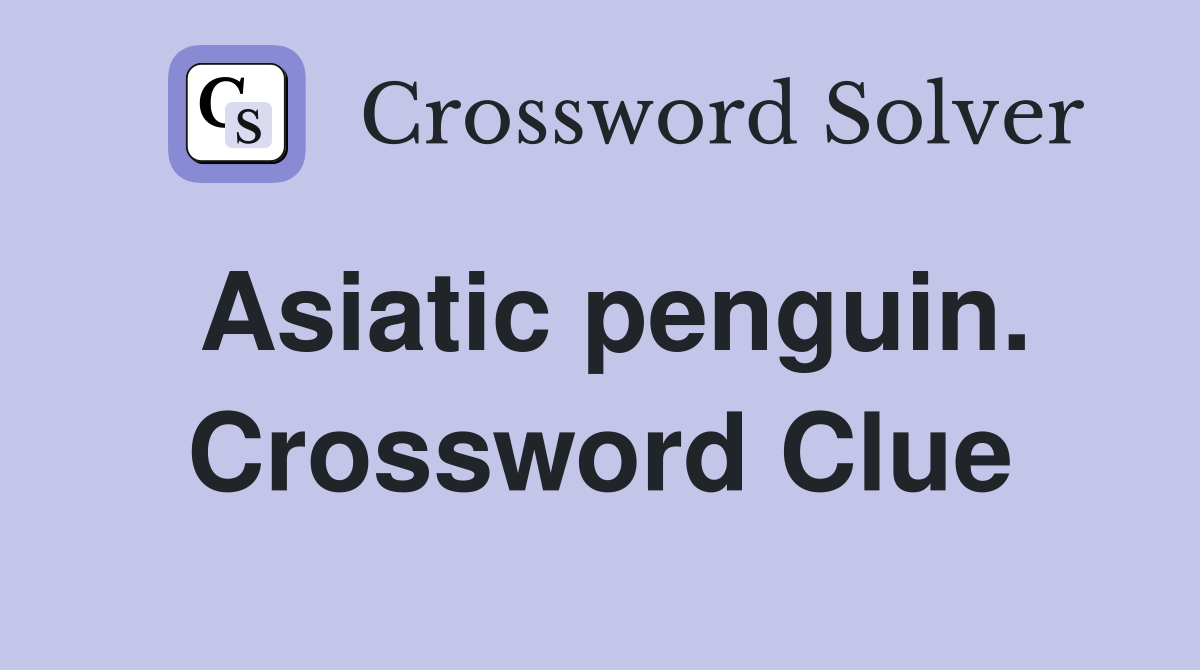 Asiatic penguin. Crossword Clue