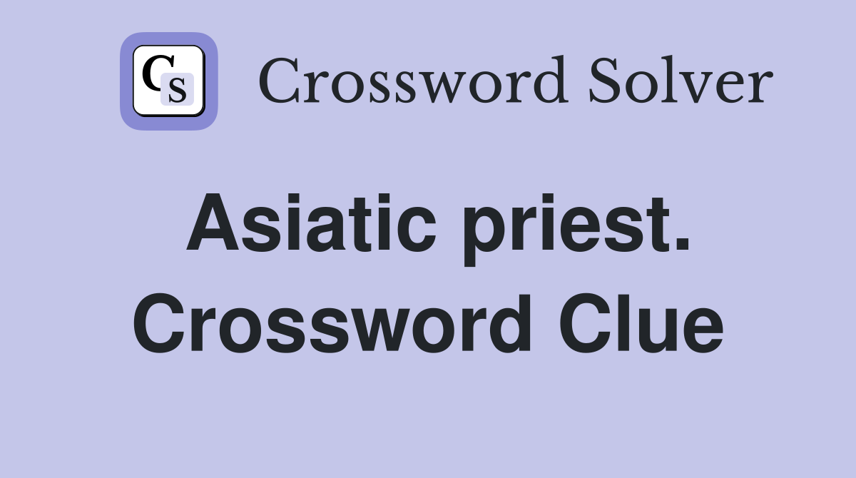 Asiatic priest. Crossword Clue