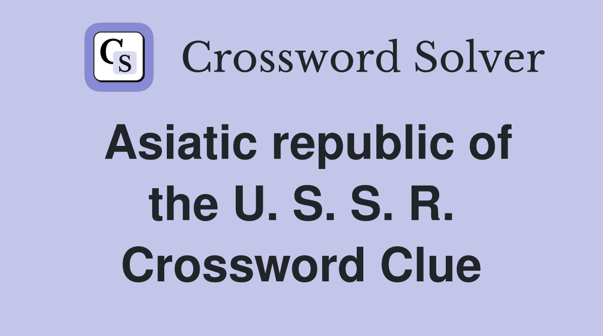 Asiatic republic of the U. S. S. R. Crossword Clue