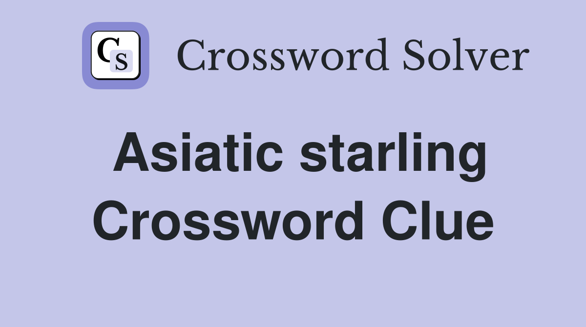 Asiatic starling Crossword Clue
