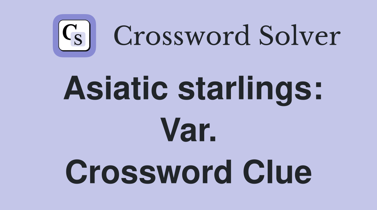 Asiatic starlings: Var. Crossword Clue