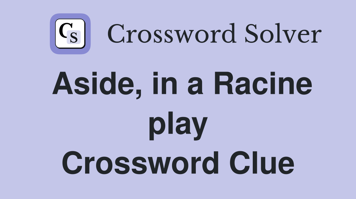 Aside, in a Racine play Crossword Clue