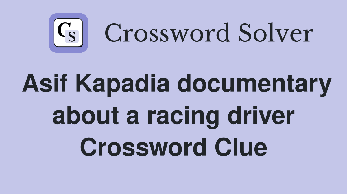 Asif Kapadia documentary about a racing driver Crossword Clue