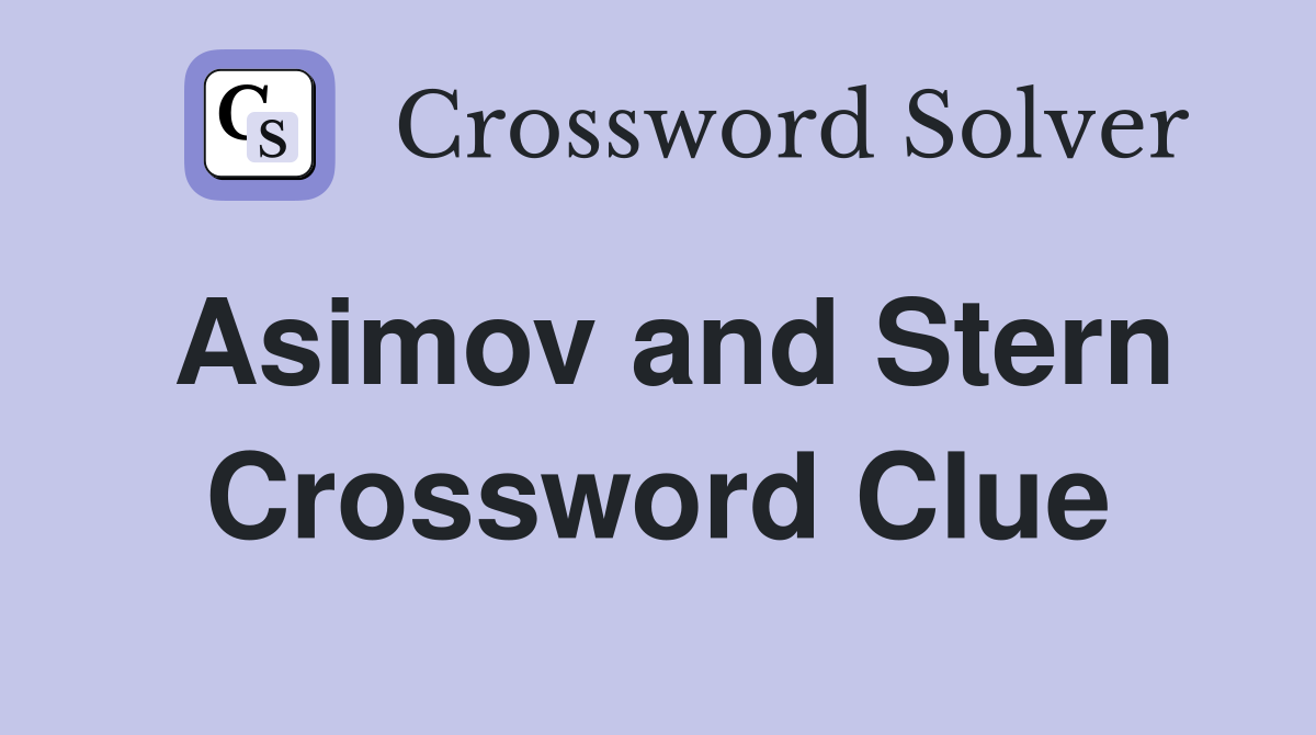 Asimov and Stern Crossword Clue