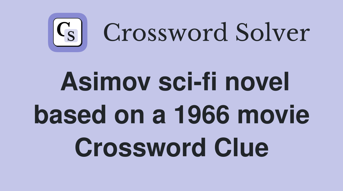 Asimov sci-fi novel based on a 1966 movie Crossword Clue