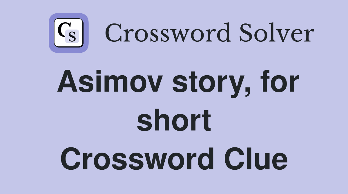 Asimov story, for short Crossword Clue