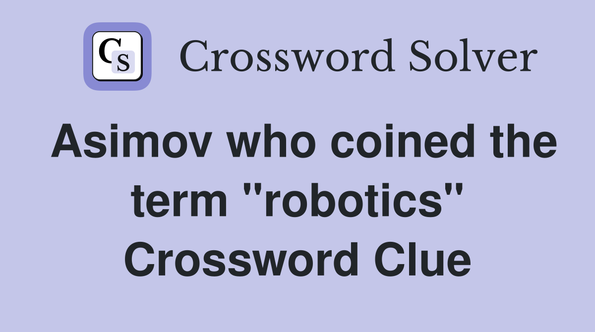 Asimov who coined the term "robotics" Crossword Clue