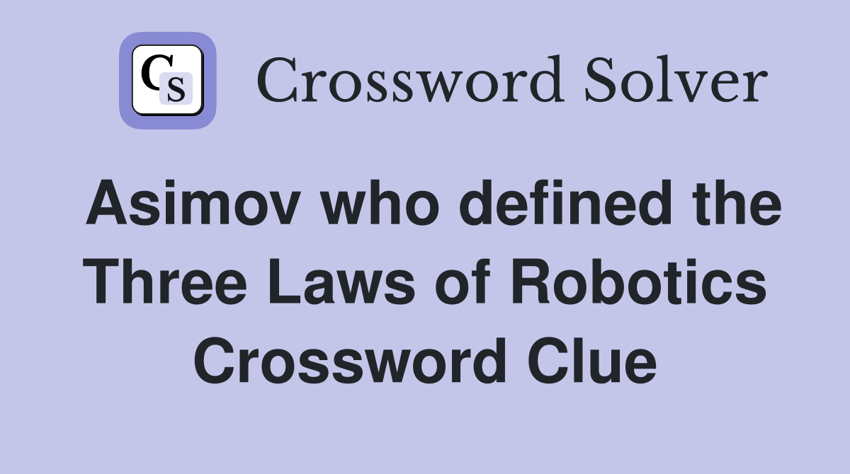 Asimov who defined the Three Laws of Robotics Crossword Clue