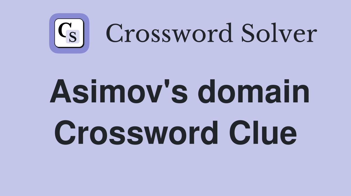 Asimov's domain Crossword Clue