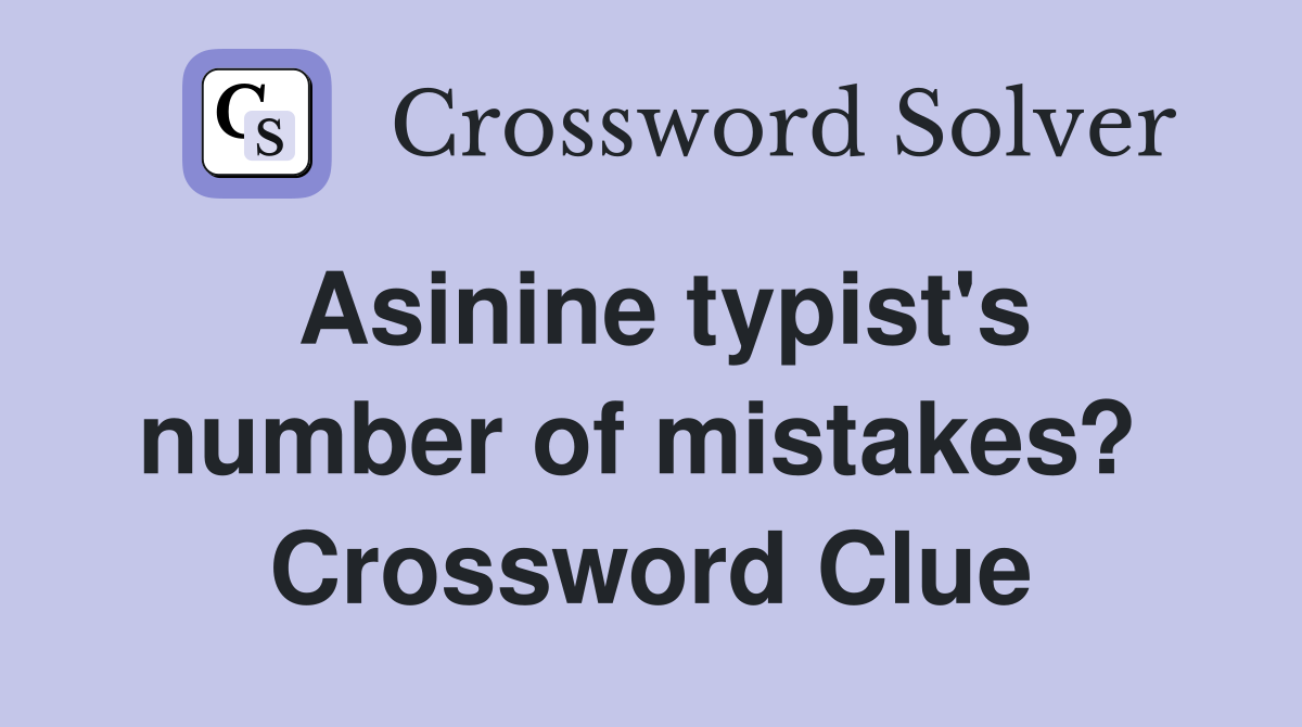 Asinine typist's number of mistakes?  Crossword Clue