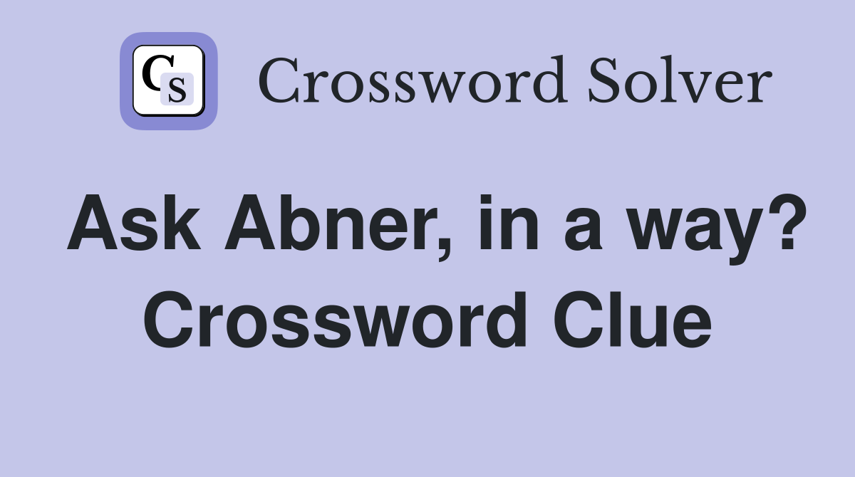 Ask Abner, in a way? Crossword Clue