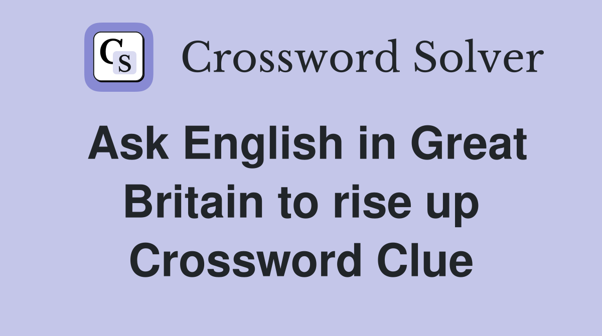 Ask English in Great Britain to rise up Crossword Clue