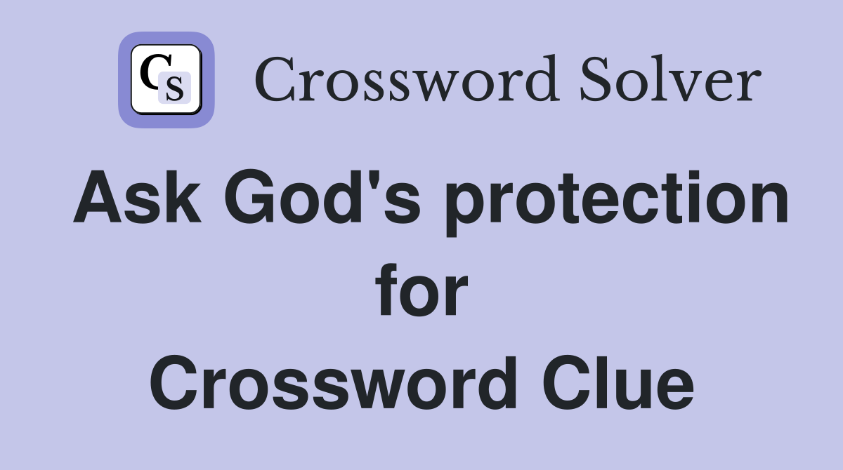 Ask God's protection for Crossword Clue