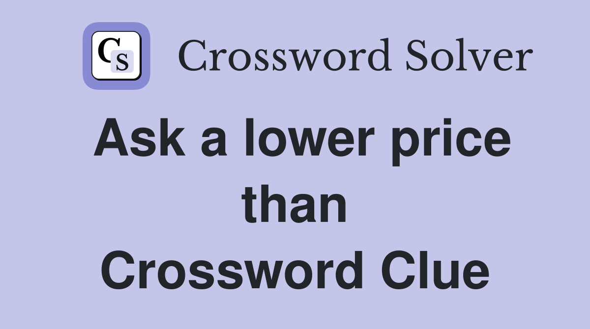 Ask a lower price than Crossword Clue