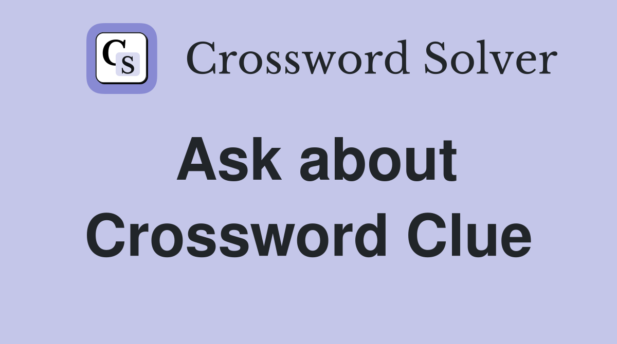 Ask about Crossword Clue