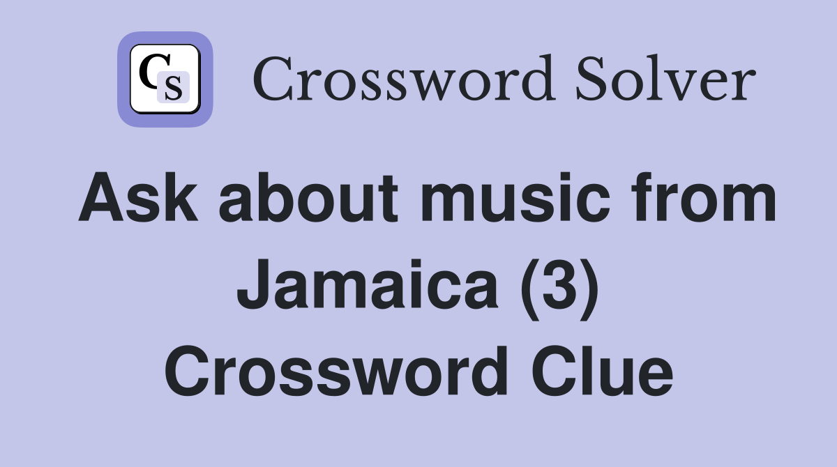 Ask about music from Jamaica (3) Crossword Clue