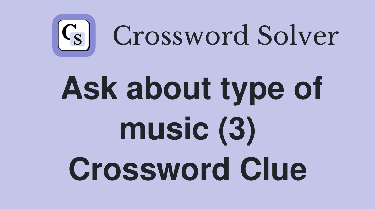 Ask about type of music (3) Crossword Clue