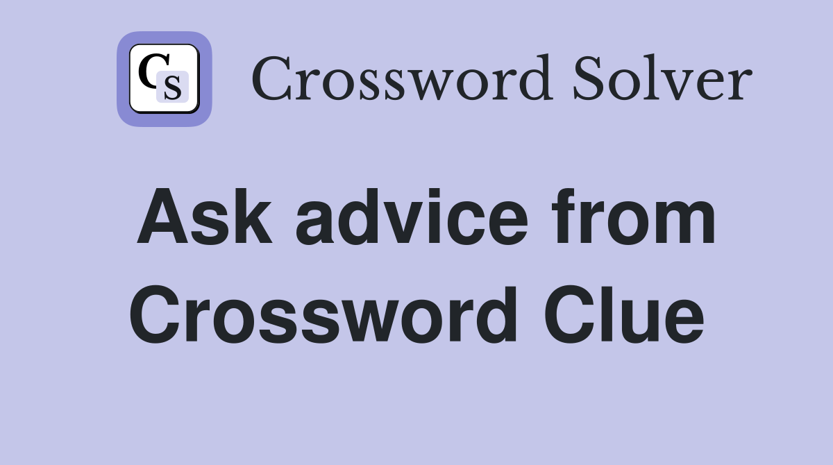 Ask advice from Crossword Clue
