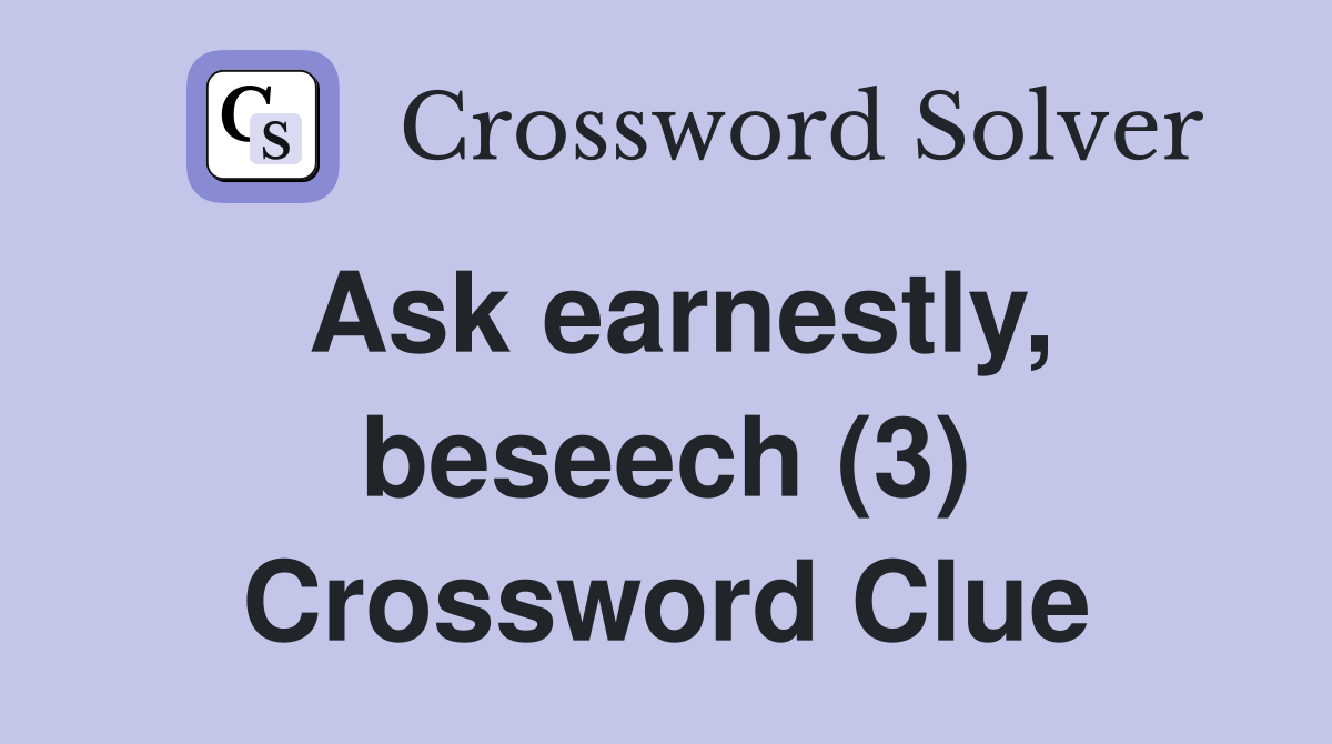 Ask earnestly, beseech (3) Crossword Clue