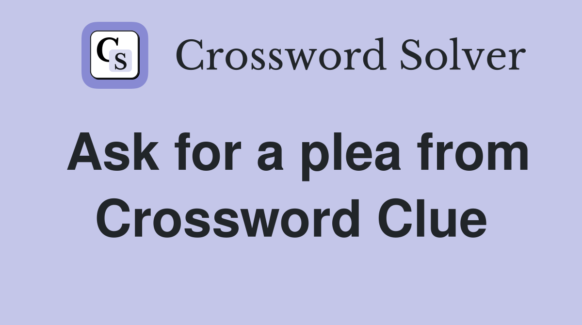 Ask for a plea from Crossword Clue