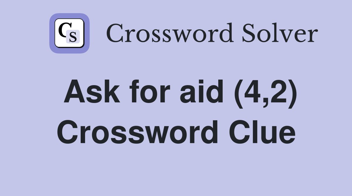 Ask for aid (4,2) Crossword Clue