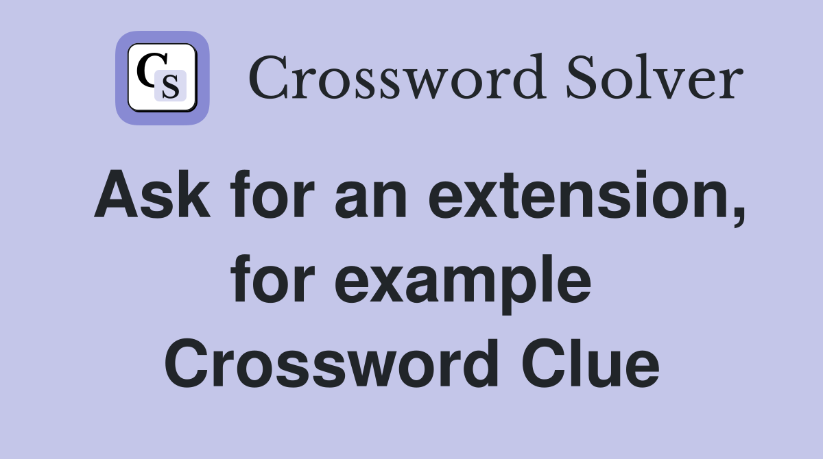 Ask for an extension, for example Crossword Clue