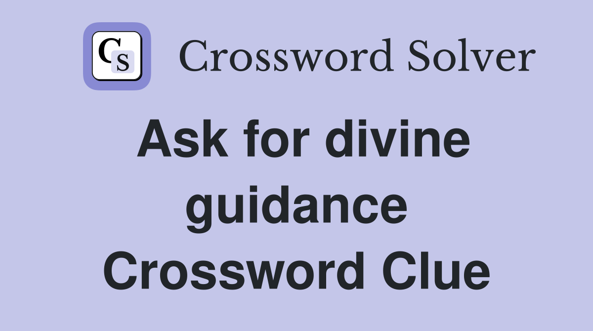 Ask for divine guidance Crossword Clue