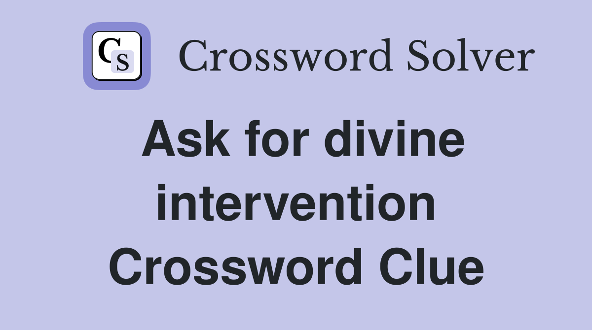 Ask for divine intervention Crossword Clue