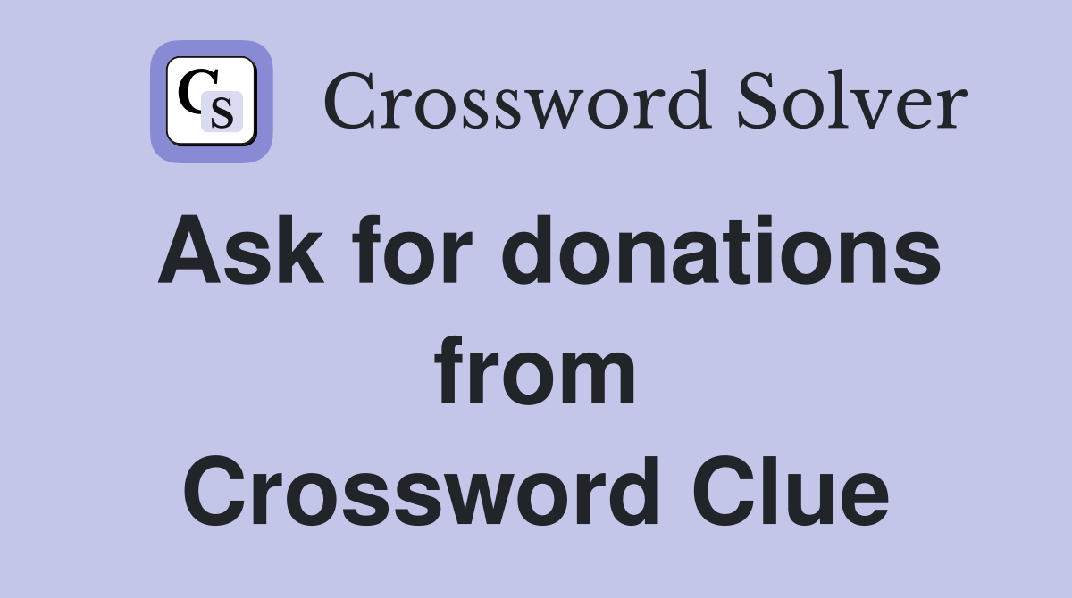 Ask for donations from Crossword Clue