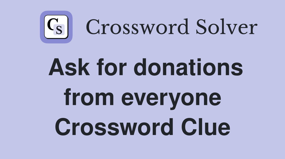 Ask for donations from everyone Crossword Clue