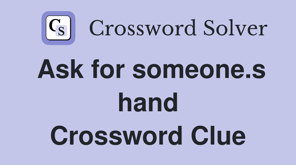 Ask for someone.s hand Crossword Clue