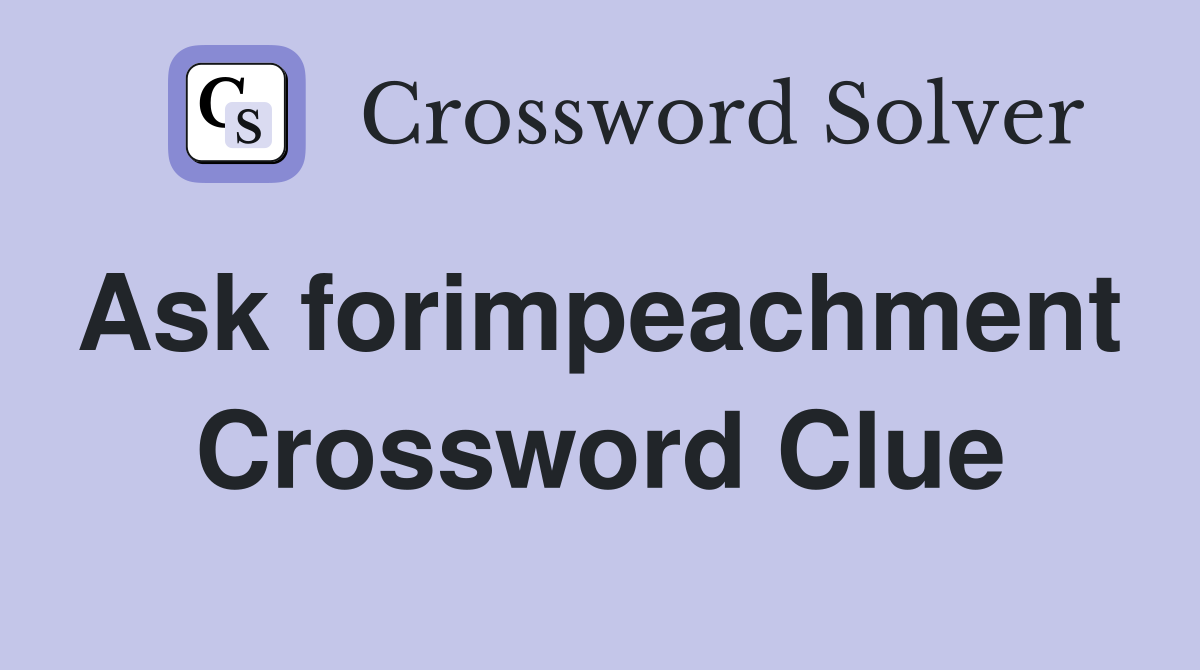 Ask forimpeachment  Crossword Clue