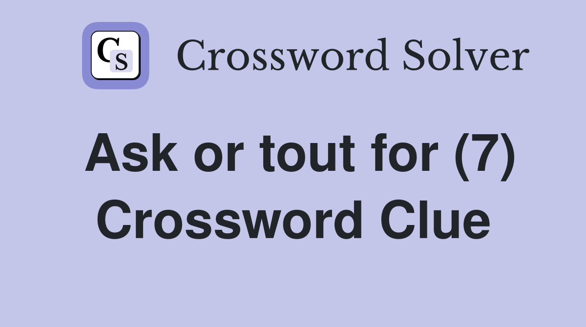 Ask or tout for (7) Crossword Clue