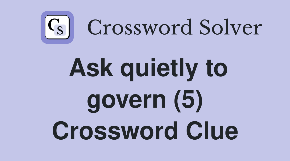 Ask quietly to govern (5) Crossword Clue