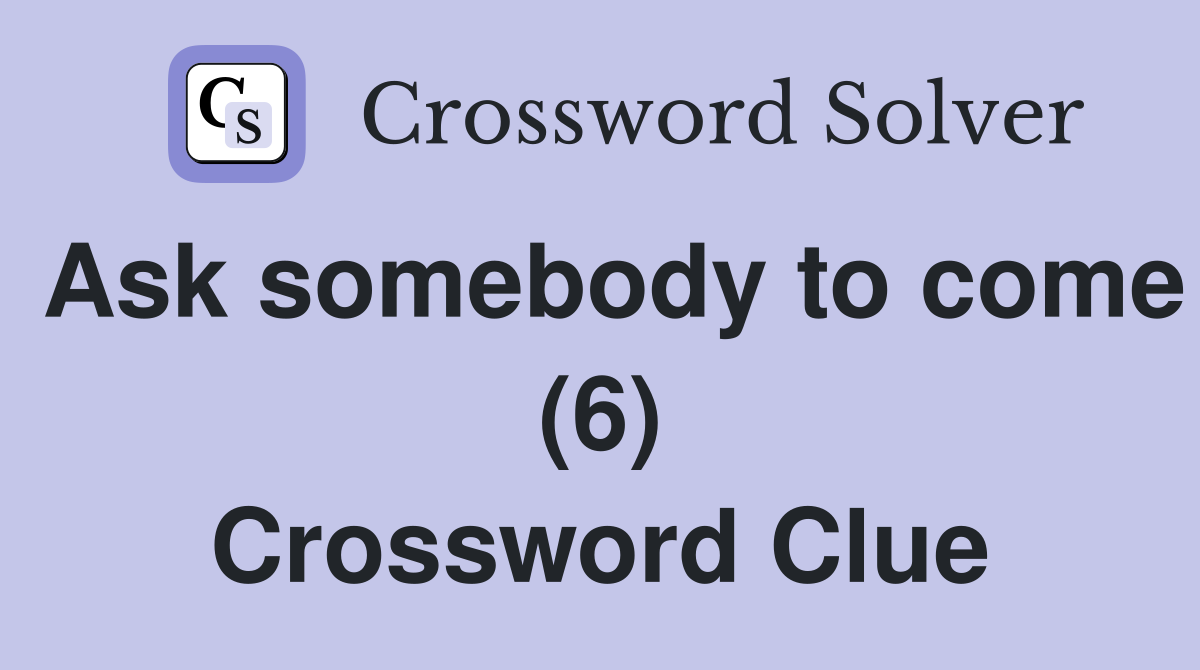 Ask somebody to come (6) Crossword Clue