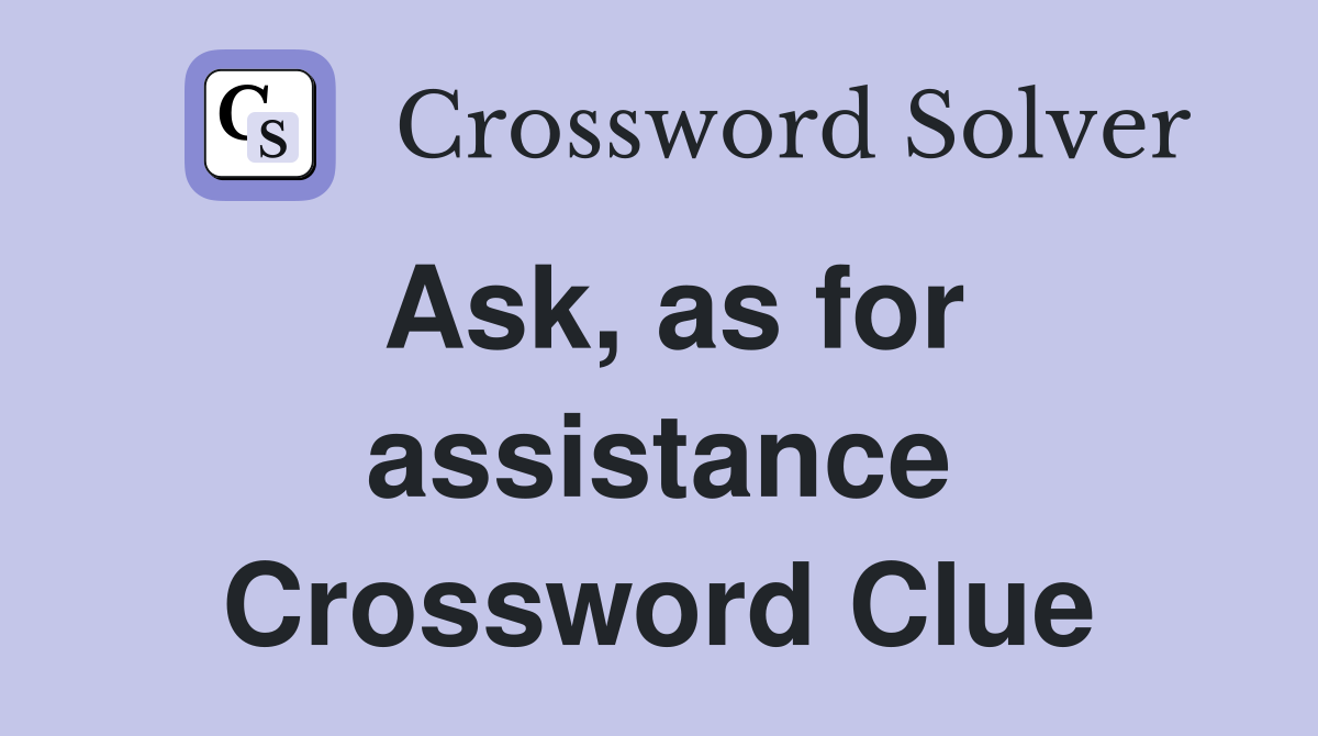 Ask, as for assistance Crossword Clue