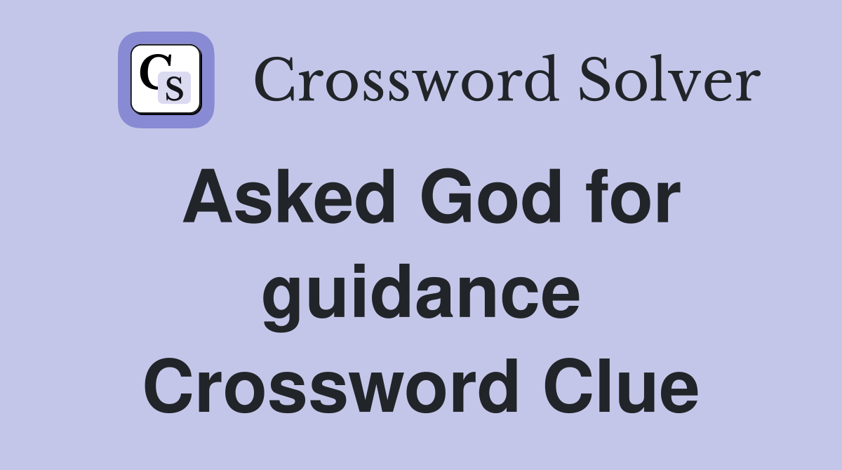 Asked God for guidance Crossword Clue