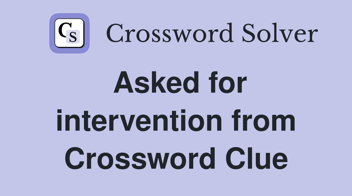 Asked for intervention from Crossword Clue