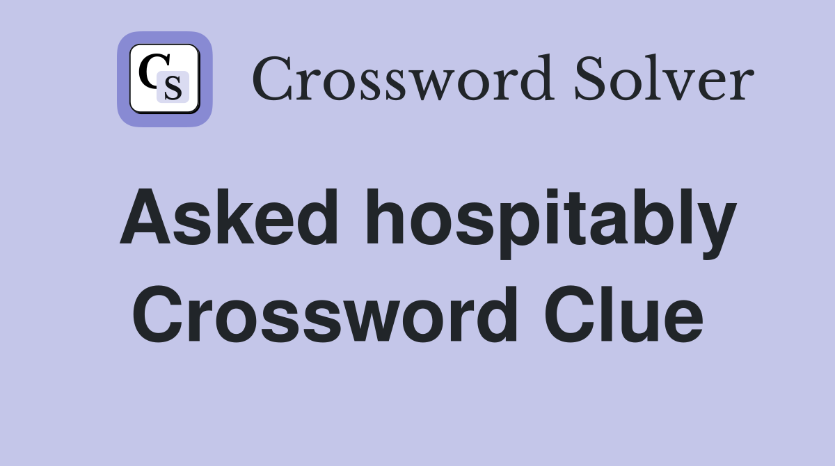 Asked hospitably Crossword Clue