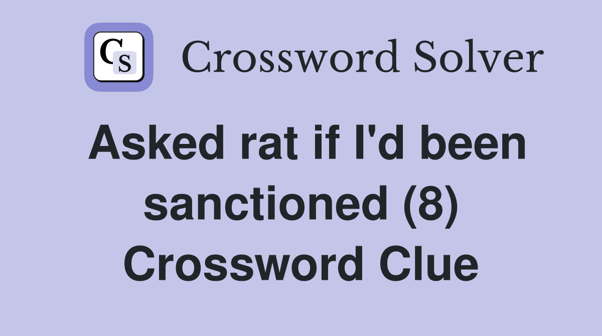 Asked rat if I'd been sanctioned (8) Crossword Clue