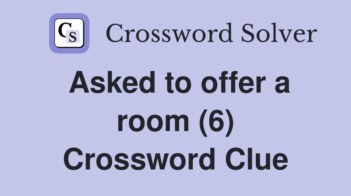 Asked to offer a room (6) Crossword Clue
