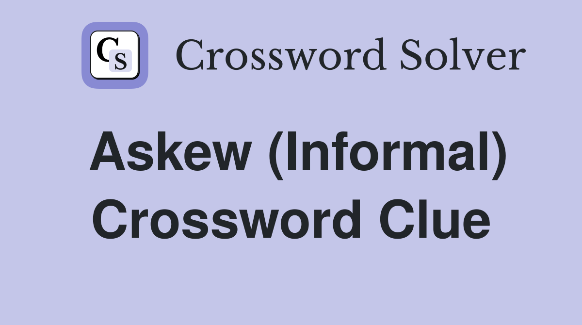Askew (Informal) Crossword Clue