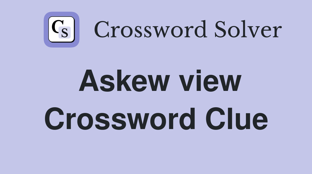 Askew view Crossword Clue