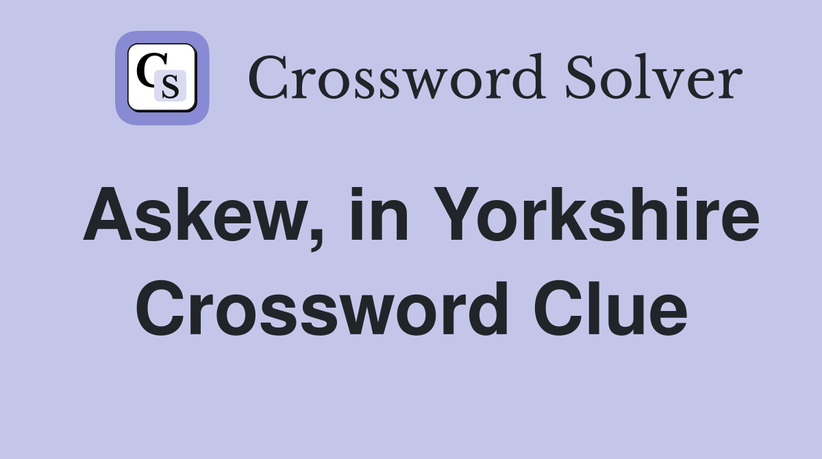 Askew, in Yorkshire Crossword Clue