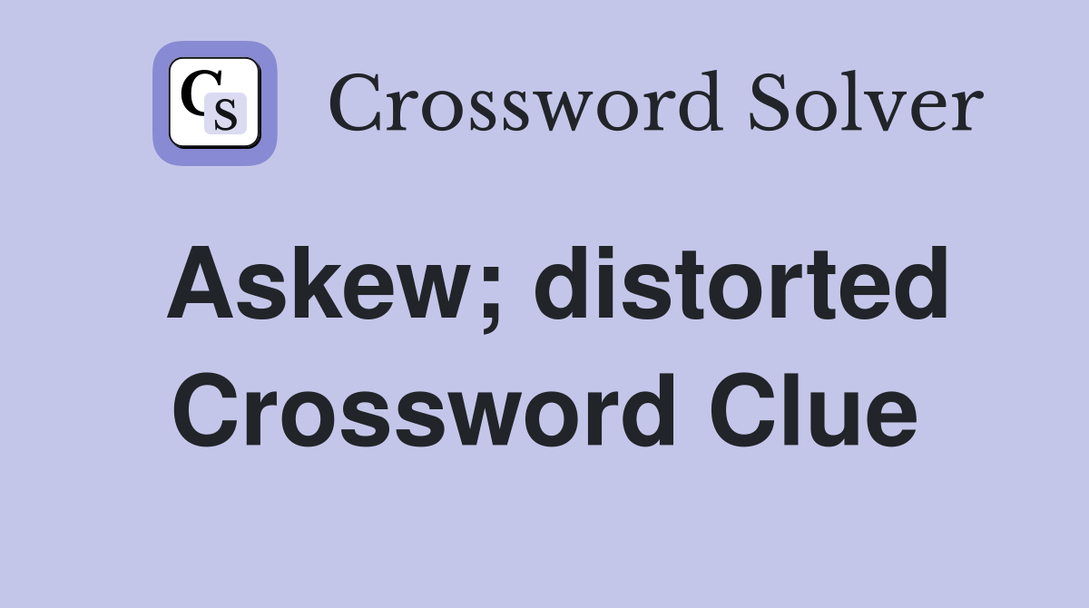 Askew; distorted Crossword Clue