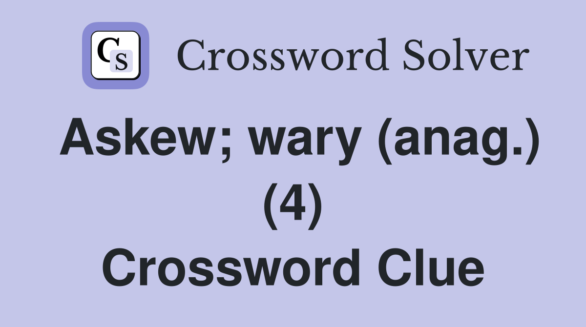 Askew; wary (anag.) (4) Crossword Clue